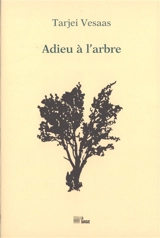 Adieu à l'arbre : pièce en I acte - Tarjei Vesaas