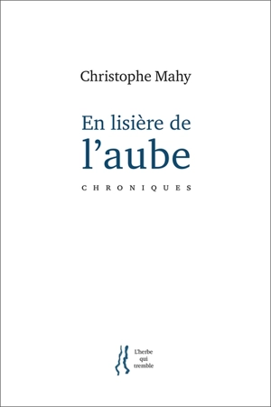 En lisière de l'aube : chroniques - Christophe Mahy
