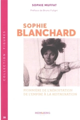 Sophie Blanchard : pionnière de l'aérostation de l'Empire à la restauration - Sophie Muffat
