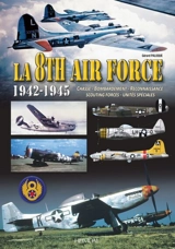 La 8th Air Force : 1942-1945 : chasse, bombardement, reconnaissance, scouting forces, unités spéciales - Gérard Paloque