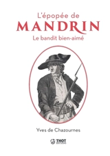 L'épopée de Mandrin : le bandit bien-aimé - Yves de Chazournes