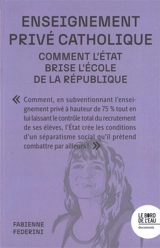 Enseignement privé catholique : comment l'Etat brise l'école de la République - Fabienne Federini