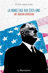 La France face aux Etats-Unis : une tradition d'opposition - Stève Sainlaude