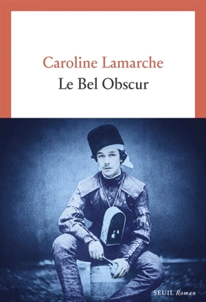 Le bel obscur - Caroline Lamarche