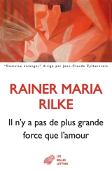 Il n'y a pas de plus grande force que l'amour - Rainer Maria Rilke
