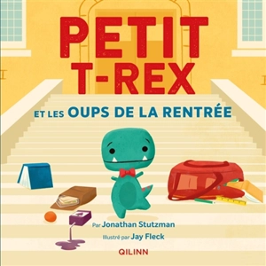 Petit T.rex. Petit T.rex et les oups de la rentrée - Jonathan Stutzman