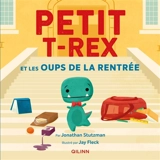 Petit T.rex. Petit T.rex et les oups de la rentrée - Jonathan Stutzman