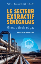 Le secteur extractif sénégalais : mines, pétrole et gaz - Patrice Samuel Aristide Badji