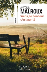 Viens, le bonheur c'est par là - Antonin Malroux