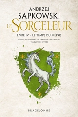 Le sorceleur. Vol. 4. Le temps du mépris - Andrzej Sapkowski