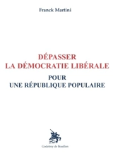 Dépasser la démocratie libérale pour une République populaire - Franck Martini