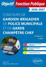 Concours de gardien-brigadier de police municipale et de garde champêtre chef : catégorie C : 2026-2027 - Gilles Janel