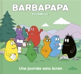 Barbapapa en famille !. Une journée sans écran - Alice Taylor