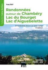 Randonnées autour de Chambéry, lac du Bourget, lac d'Aiguebelette : Savoie, Isère, Ain : 31 itinéraires reconnus - Yves Ray