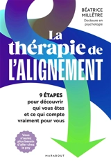 La thérapie de l'alignement : 9 étapes pour découvrir qui vous êtes et ce qui compte vraiment pour vous - Béatrice Millêtre