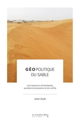 Géopolitique du sable : une ressource omniprésente, auxiliaire de puissance et de conflits - Julien Bueb
