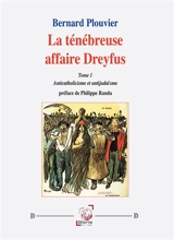 La ténébreuse affaire Dreyfus (Tome 1) : Anticatholicisme et antijudaïsme - Bernard Plouvier
