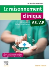 Le raisonnement clinique AS-AP : guide méthodologique pour les aides-soignants et les auxiliaires de puériculture - Loïc Martin