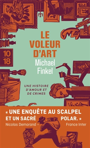 Le voleur d'art : une histoire d'amour et de crimes - Michael Finkel