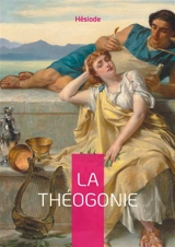 La Théogonie : Récit fondateur de la mythologie grecque révélant la cosmogonie et la généalogie des dieux - Hésiode