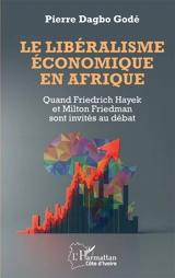 Le libéralisme économique en Afrique : quand Friedrich Hayek et Milton Friedman sont invités au débat - Pierre Godé Dagbo
