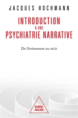Introduction à une psychiatrie narrative : de l'événement au récit - Jacques Hochmann