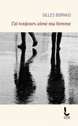 J'ai toujours aimé ma femme - Gilles Bornais