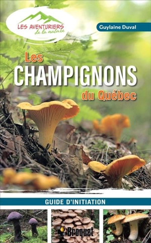 Les champignons du Québec : Guide d'initiation - Guylaine Duval