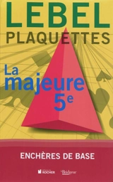 Plaquettes. Vol. 1. La majeure 5e : enchères de base - Michel Lebel
