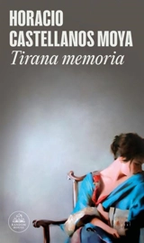 Tirana memoria / Tyrant Memory - Horacio Castellanos Moya