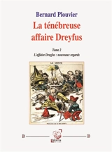 La ténébreuse affaire Dreyfus (Tome 2) : Nouveaux regards - Bernard Plouvier