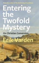 Entering the Twofold Mystery - Erik Varden