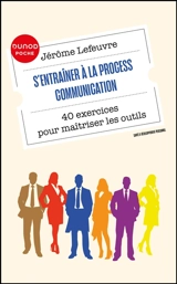 S'entraîner à la process communication : 40 exercices pour maîtriser les outils - Jérôme Lefeuvre