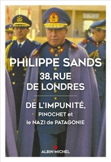 38, rue de Londres : de l'impunité, Pinochet et le nazi de Patagonie - Philippe Joseph Sands
