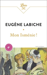 Mon Isménie ! : comédie en un acte, mêlée de couplets : texte intégral - Eugène Labiche