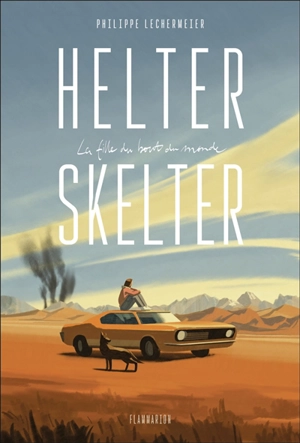 Helter Skelter : la fille du bout du monde - Philippe Lechermeier