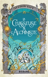 La chasseuse et l'alchimiste - Allison Saft