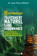 55 questions de santé et leur traitement naturel sans ordonnance : insomnie, ostéoporose, acouphènes, tachycardie... et autres maladies du XXIe siècle - Jean-Pierre Willem