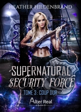 Supernatural security force. Vol. 3. Coup dur - Heather Hildenbrand