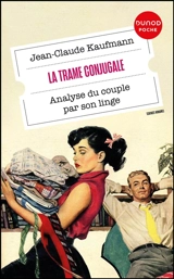 La trame conjugale : analyse du couple par son linge - Jean-Claude Kaufmann