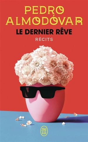 Le dernier rêve : récits - Pedro Almodovar