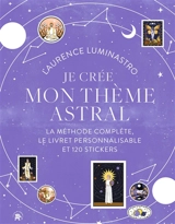 Je crée mon thème astral : la méthode complète, le livret personnalisable et 120 stickers - Laurence Luminastro