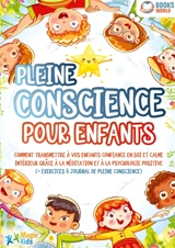 Pleine conscience pour enfants : Comment transmettre à vos enfants confiance en soi et calme intérieur grâce à la méditation et à la psychologie positive (+ exercices & journal de pleine conscience) - Kids, Magic