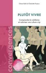 Plutôt vivre : comprendre le validisme et valoriser une culture crip - Chiara Kahn