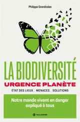 La biodiversité : urgence planète, état des lieux, menaces, solutions : notre monde vivant en danger expliqué à tous - Philippe Grandcolas