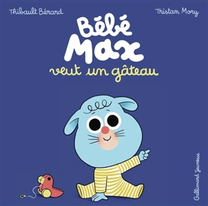 Bébé Max veut un gâteau - Thibault Bérard