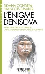 L'énigme Denisova : après Neandertal et Sapiens, la découverte d'une nouvelle humanité - Silvana Condemi