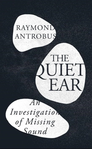 The Quiet Ear - Raymond Antrobus