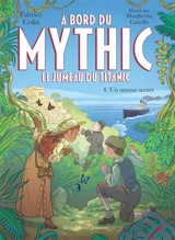 A bord du Mythic : le jumeau du Titanic. Vol. 4. Un amour secret - Fabrice Colin