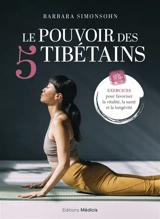 Le pouvoir des 5 tibétains : exercices pour favoriser la vitalité, la santé et la longévité - Barbara Simonsohn